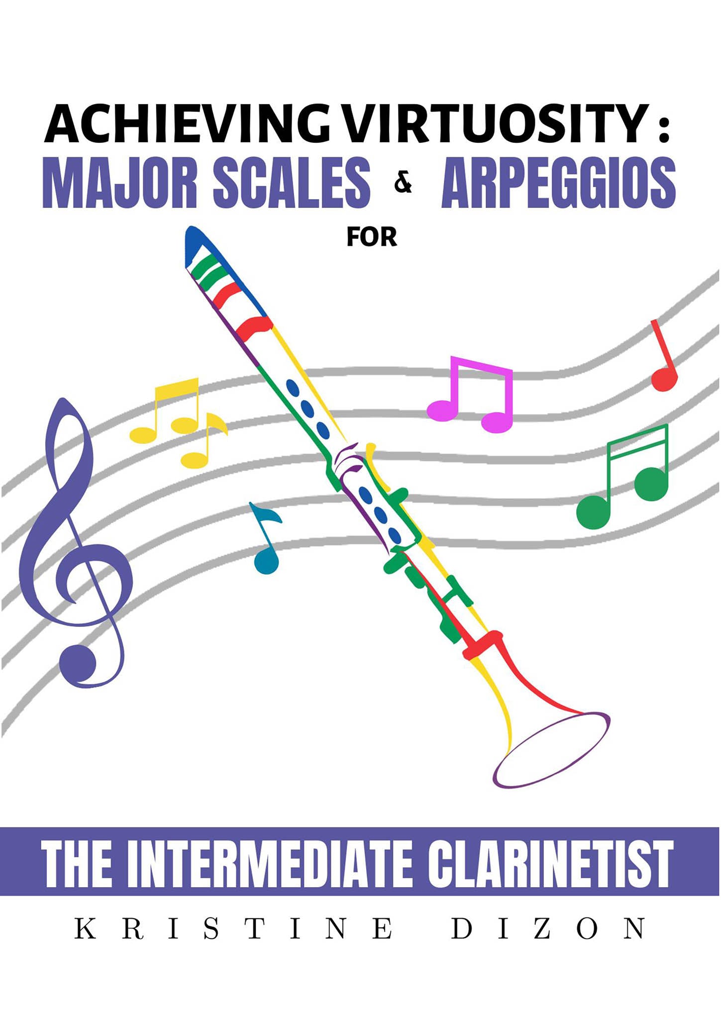 Dizon Achieving Virtuosity: Major Scales & Arpeggios Intermediate Clarinetist cover